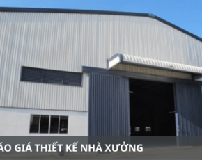 BÁO GIÁ THIẾT KẾ NHÀ XƯỞNG CÔNG NGHIỆP MỚI NHẤT